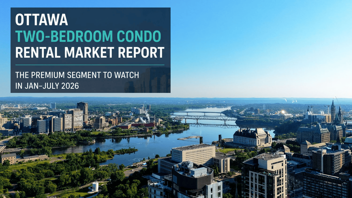 Ottawa Two-Bedroom Condo Rental Market Report: The Premium Segment to Watch in Jan-July 2026